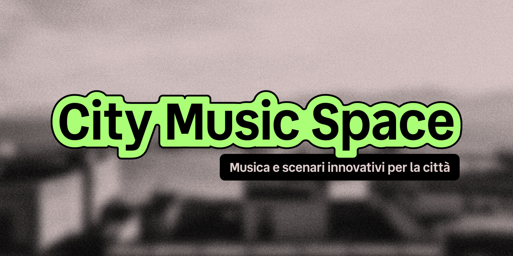 CITY MUSIC SPACE - Musica e scenari innovativi per la città